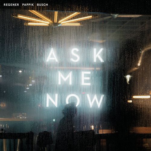 Regener Pappik Busch - Ask Me Now (2021)
