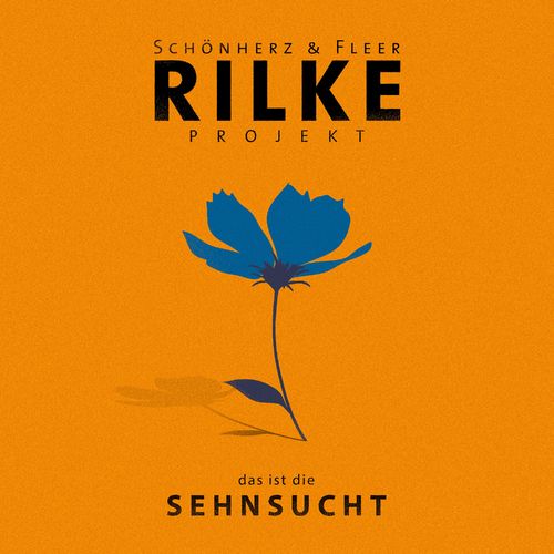 Schönherz & Fleer - Rilke Projekt - das ist die SEHNSUCHT (2021)