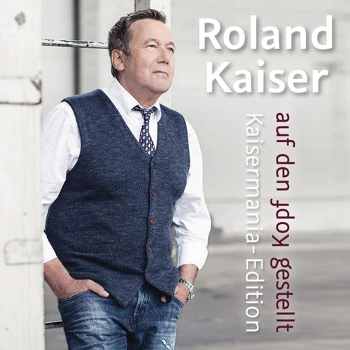 Roland Kaiser - Auf den Kopf gestellt (Die Kaisermania Edition) (2016)