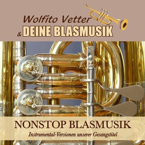 Wolfito Vetter und Deine Blasmusik - Nonstop Blasmusik (Instrumentalversionen unserer Gesangstitel) (2022)