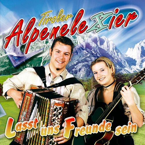 Tiroler Alpenelexier - Lasst uns Freunde sein (2022)