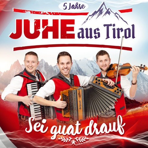 Juhe aus Tirol - Sei guat drauf - 5 Jahre (2022)
