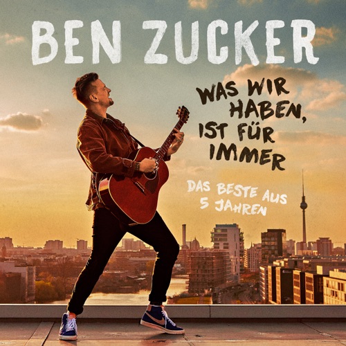 Ben Zucker - Was wir haben, ist für immer (Das Beste aus 5 Jahren) (2022)