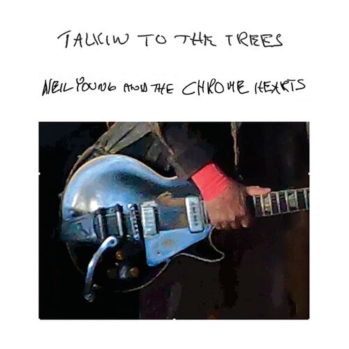 neil young and the chrome hearts - Talkin to the Trees (2025)