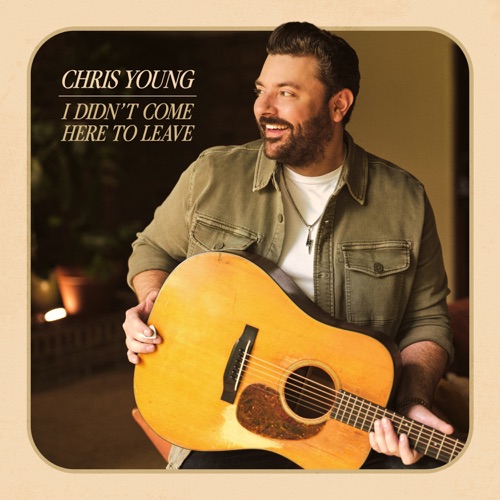 Chris Young - I Didn't Come Here To Leave (2025)