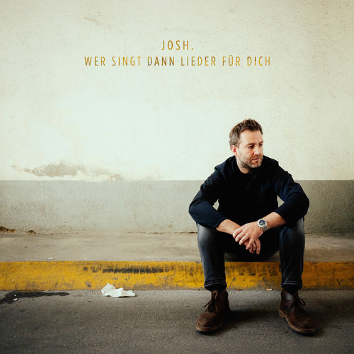Josh. - Wer singt dann Lieder für dich (2026)